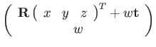 $\displaystyle \left(\begin{array}{c}
\mathbf{R}\left(\begin{array}{ccc}
x & y & z\end{array}\right)^{T}+w\mathbf{t}\\
w
\end{array}\right)$