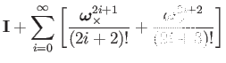 $\displaystyle \mathbf{I}+\sum_{i=0}^{\infty}\left[\dfrac{\boldsymbol{\omega}_{\...
...s}^{2i+1}}{(2i+2)!}+\dfrac{\boldsymbol{\omega}_{\times}^{2i+2}}{(2i+3)!}\right]$