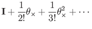 $\displaystyle \mathbf{I}+\frac{1}{2!}\theta_{\times}+\frac{1}{3!}\theta_{\times}^{2}+\cdots$