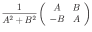 $\displaystyle \dfrac{1}{A^{2}+B^{2}}\left(\begin{array}{cc}
A & B\\
-B & A
\end{array}\right)$