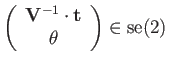 $\displaystyle \left(\begin{array}{c}
\mathbf{V}^{-1}\cdot\mathbf{t}\\
\theta
\end{array}\right)\in\mathrm{se(2)}$