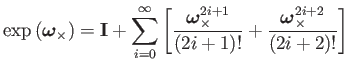 $\displaystyle \exp\left(\boldsymbol{\omega}_{\times}\right)=\mathbf{I}+\sum_{i=...
...s}^{2i+1}}{(2i+1)!}+\dfrac{\boldsymbol{\omega}_{\times}^{2i+2}}{(2i+2)!}\right]$