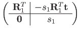 $\displaystyle \left(\begin{array}{c\vert c}
\mathbf{R}_{1}^{T} & -s_{1}\mathbf{R}_{1}^{T}\mathbf{t}\\
\hline \mathbf{0} & s_{1}
\end{array}\right)$