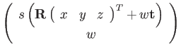 $\displaystyle \left(\begin{array}{c}
s\left(\mathbf{R}\left(\begin{array}{ccc}
x & y & z\end{array}\right)^{T}+w\mathbf{t}\right)\\
w
\end{array}\right)$