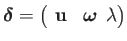 $\displaystyle \boldsymbol{\delta}=\left(\begin{array}{cc}
\mathbf{u} & \boldsymbol{\omega}\end{array}\lambda\right)$