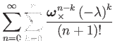 $\displaystyle \sum_{n=0}^{\infty}\sum_{k=0}^{n}\dfrac{\boldsymbol{\omega}_{\times}^{n-k}\left(-\lambda\right)^{k}}{\left(n+1\right)!}$