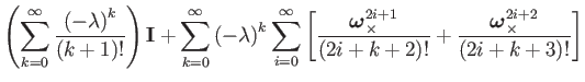 $\displaystyle \left(\sum_{k=0}^{\infty}\dfrac{\left(-\lambda\right)^{k}}{\left(...
...2i+1}}{(2i+k+2)!}+\dfrac{\boldsymbol{\omega}_{\times}^{2i+2}}{(2i+k+3)!}\right]$