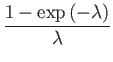 $\displaystyle \dfrac{1-\exp\left(-\lambda\right)}{\lambda}$