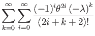 $\displaystyle \sum_{k=0}^{\infty}\sum_{i=0}^{\infty}\dfrac{(-1)^{i}\theta^{2i}\left(-\lambda\right)^{k}}{(2i+k+2)!}$