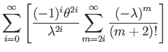 $\displaystyle \sum_{i=0}^{\infty}\left[\dfrac{(-1)^{i}\theta^{2i}}{\lambda^{2i}}\sum_{m=2i}^{\infty}\dfrac{\left(-\lambda\right)^{m}}{(m+2)!}\right]$