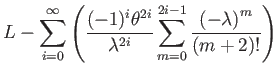 $\displaystyle L-\sum_{i=0}^{\infty}\left(\dfrac{(-1)^{i}\theta^{2i}}{\lambda^{2i}}\sum_{m=0}^{2i-1}\dfrac{\left(-\lambda\right)^{m}}{(m+2)!}\right)$