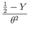$\displaystyle \dfrac{\frac{1}{2}-Y}{\theta^{2}}$