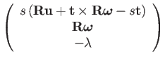 $\displaystyle \left(\begin{array}{c}
s\left(\mathbf{R}\mathbf{u}+\mathbf{t}\tim...
...athbf{t}\right)\\
\mathbf{R}\boldsymbol{\omega}\\
-\lambda
\end{array}\right)$