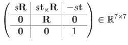 $\displaystyle \left(\begin{array}{c\vert c\vert c}
s\mathbf{R} & s\mathbf{t}_{\...
...
\hline \mathbf{0} & \mathbf{0} & 1
\end{array}\right)\in\mathbb{R}^{7\times7}$