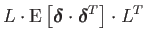 $\displaystyle L\cdot\mathrm{E}\left[\boldsymbol{\delta}\cdot\boldsymbol{\delta}^{T}\right]\cdot L^{T}$