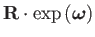 $\displaystyle \mathbf{R}\cdot\exp\left(\boldsymbol{\omega}\right)$