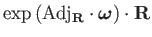 $\displaystyle \mathrm{\exp\left(Adj_{\mathbf{R}}\cdot\boldsymbol{\omega}\right)}\cdot\mathbf{R}$