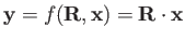 $\displaystyle \mathbf{y}=f(\mathbf{R},\mathbf{x})=\mathbf{R}\cdot\mathbf{x}$