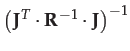 $ \left(\mathbf{J}^{T}\cdot\mathbf{R}^{-1}\cdot\mathbf{J}\right)^{-1}$