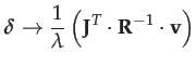 $\displaystyle \boldsymbol{\delta}\rightarrow\frac{1}{\lambda}\left(\mathbf{J}^{T}\cdot\mathbf{R}^{-1}\cdot\mathbf{v}\right)$