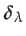 $ \boldsymbol{\delta}_{\lambda}$