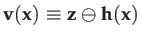 $\displaystyle \mathbf{v}(\mathbf{x})\equiv\mathbf{z}\ominus\mathbf{h}(\mathbf{x})$