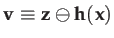 $ \mathbf{v}\equiv\mathbf{z}\ominus\mathbf{h}(\mathbf{x})$