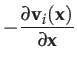 $\displaystyle -\dfrac{\partial\mathbf{v}_{i}(\mathbf{x})}{\partial\mathbf{x}}$