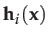 $ \mathbf{h}_{i}(\mathbf{x})$