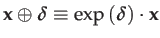 $\displaystyle \mathbf{x}\oplus\boldsymbol{\delta}\equiv\exp\left(\boldsymbol{\delta}\right)\cdot\mathbf{x}$