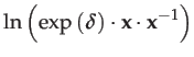 $\displaystyle \ln\left(\exp\left(\boldsymbol{\delta}\right)\cdot\mathbf{x}\cdot\mathbf{x}^{-1}\right)$
