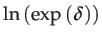 $\displaystyle \ln\left(\exp\left(\boldsymbol{\delta}\right)\right)$