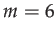 $ m=6$