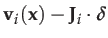 $\displaystyle \mathbf{v}_{i}(\mathbf{x})-\mathbf{J}_{i}\cdot\boldsymbol{\delta}$