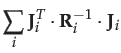 $\displaystyle \sum_{i}\mathbf{J}_{i}^{T}\cdot\mathbf{R}_{i}^{-1}\cdot\mathbf{J}_{i}$