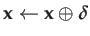 $\displaystyle \mathbf{x}\leftarrow\mathbf{x}\oplus\boldsymbol{\delta}$
